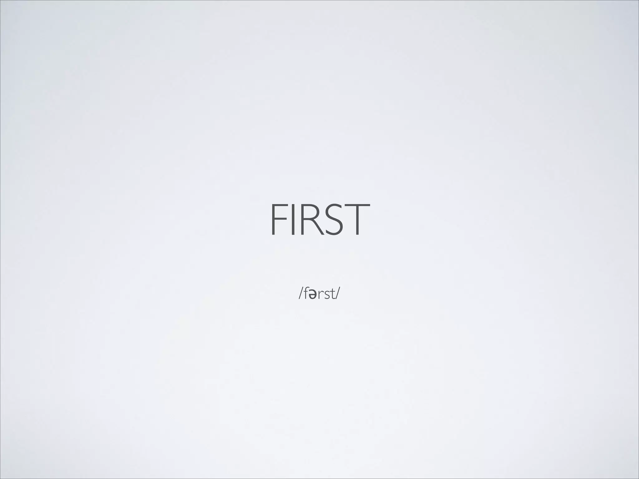 FIRST
/fərst/

 