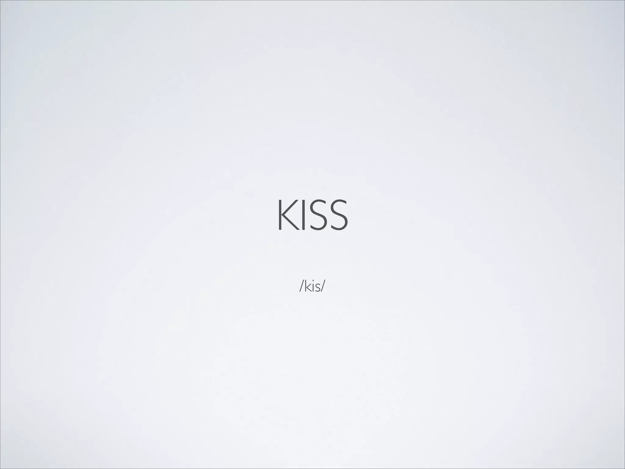 KISS
/kis/

 