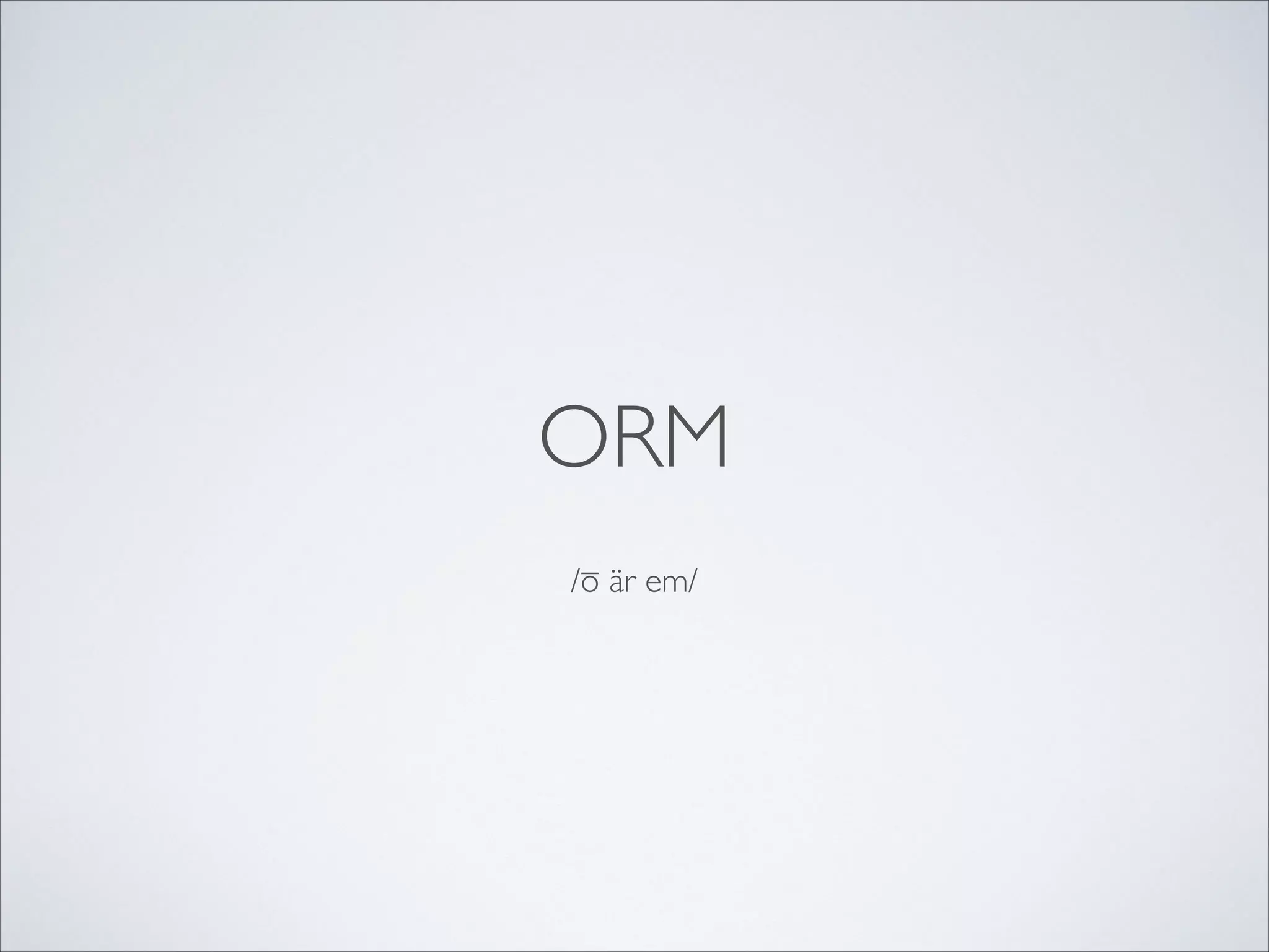 ORM
/ō är em/

 