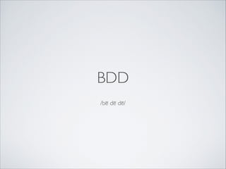 BDD
/bē dē dē/

 