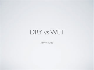 DRY vs WET
/drī/ vs /wet/

 