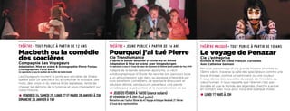 Photo : Simon Gosselin

Photo : Florent Baugnet

Photo : Christophe Raynaud de Lage

THÉÂTRE • TOUT PUBLIC À PARTIR DE 12 ANS

THÉÂTRE • JEUNE PUBLIC À PARTIR DE 14 ANS

THÉÂTRE MASQUÉ • TOUT PUBLIC À PARTIR DE 10 ANS

Macbeth ou la comédie
des sorcières
Compagnie Les Voyageurs

Adaptation, Mise en scène & Scénographie Pierre Foviau
Chorégraphies Farid Berki
Ce spectacle a reçu le soutien de la Ville de Saint-André

Les Voyageurs ouvrent la porte aux sorcières de Shakespeare pour un spectacle où la fureur de la musique, des
mots, des corps et du silence brûle le plateau, tente de
chasser les démons de la tyrannie et nous interpellent sur
notre Histoire.

• VENDREDI 24, SAMEDI 25, LUNDI 27 ET MARDI 28 JANVIER À 20H

DIMANCHE 26 JANVIER À 16H

Pourquoi j’ai tué Pierre
Cie Transhumance

D’après la bande dessinée d’Olivier Ka et Alfred
Adaptation & Mise en scène Jean Vangeebergen
Ce spectacle a reçu le Coup de cœur de la presse au festival jeune public de Huy 2013

Adapté de la bande dessinée éponyme, ce récit
autobiographique d’Olivier Ka raconte son parcours suite
à un attouchement subi dans sa jeunesse. Interprété par
trois excellents comédiens, ce spectacle émouvant et
salutaire délivre, sans aucune pesanteur, une parole
sensible pour la prévention et la reconstruction de soi.

• JEUDI 20 FÉVRIER À 14H30 (séance scolaire)
ET VENDREDI 21 À 20H (tout public)

Rencontre avec l’auteur Olivier Ka et l’équipe artistique Vendredi 21 février
à l’issue de la représentation

Le voyage de Penazar
Cie L’entreprise

Écriture & Mise en scène François Cervantes
Avec Catherine Germain

Penazar, personnage d’une grande histoire orientale au
13ème siècle, traverse la salle des spectateurs comme une
boule d’orage, comme un sentiment ou une couleur.
Il nous donne des nouvelles du passé, de l’invisible, du
cœur humain. Il nous rappelle que l’éternel n’est pas
durable et que le monde des légendes cherche à entrer
en contact avec nous pour nous dire quelque chose.

• LUNDI 17 MARS À 20H

 