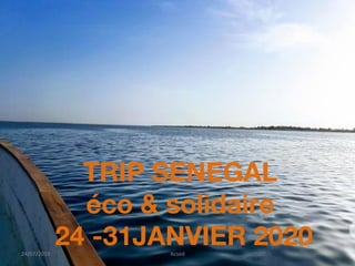 TRIP SENEGAL
éco & solidaire
24 -31JANVIER 202024/07/2019 Acsed
 