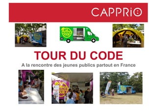 TOUR DU CODE
A la rencontre des jeunes publics partout en France
 