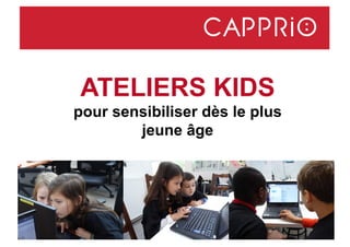 ATELIERS KIDS
pour sensibiliser dès le plus
jeune âge
 