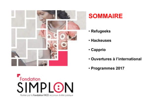 SOMMAIRE
• Refugeeks
• Hackeuses
• Capprio
• Ouvertures à l’international
• Programmes 2017
 