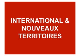 INTERNATIONAL &
NOUVEAUX
TERRITOIRES
 