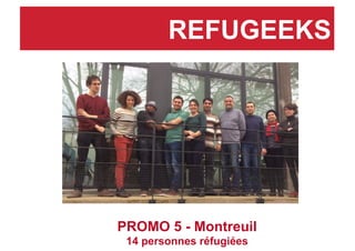 REFUGEEKS
PROMO 5 - Montreuil
14 personnes réfugiées
 