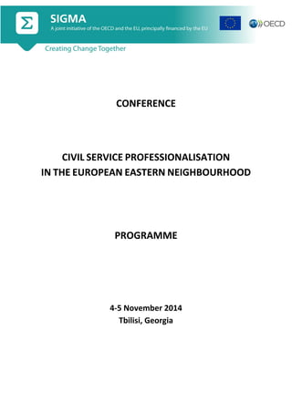 CONFERENCE 
CIVIL SERVICE PROFESSIONALISATION IN THE EUROPEAN EASTERN NEIGHBOURHOOD 
PROGRAMME 
4-5 November 2014 Tbilisi, Georgia 
 