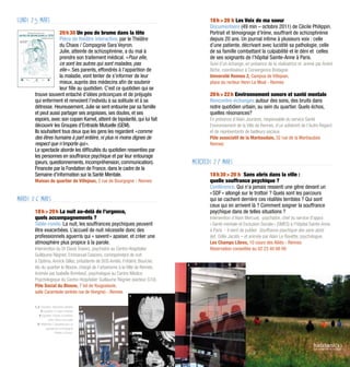 Lundi 25 mars                                                                            18 h > 20 h Les Voix de ma soeur 
                                                                                         Documentaire (49 min – octobre 2011) de Cécile Philippin.
                   20 h 30 Un peu de brume dans la tête                                  Portrait et témoignage d’Irène, souffrant de schizophrénie
                   Pièce de théâtre interactive, par le Théâtre                          depuis 20 ans. Un journal intime à plusieurs voix : celle
                   du Chaos / Compagnie Sara Veyron.                                     d’une patiente, décrivant avec lucidité sa pathologie, celle
                   Julie, atteinte de schizophrénie, a du mal à                          de sa famille combattant la culpabilité et le déni et celles
                   prendre son traitement médical. « Pour elle,                          de ses soignants de l’hôpital Sainte-Anne à Paris.
                   ce sont les autres qui sont malades, pas                              Suivi d’un échange, en présence de la réalisatrice et animé par André
                   elle ». Ses parents, effondrés à l’apparition de                      Biche, coordinateur à Convergence Bretagne.
                   la maladie, vont tenter de s’informer de leur                         Université Rennes 2, Campus de Villejean,
                   mieux, auprès des médecins afin de soutenir                           place du recteur Henri Le Moal - Rennes
                   leur fille au quotidien. C’est ce quotidien qui se
      trouve souvent entaché d’idées préconçues et de préjugés                           20 h > 22 h Environnement sonore et santé mentale 
      qui enferment et renvoient l’individu à sa solitude et à sa                        Rencontre-échanges autour des sons, des bruits dans
      détresse. Heureusement, Julie se sent entourée par sa famille                      notre quotidien urbain, au sein du quartier. Quels échos,
      et peut aussi partager ses angoisses, ses doutes, et ses                           quelles résonances?
      espoirs, avec son copain Kamel, atteint de bipolarité, qui lui fait                En présence d’Alain Jourdren, responsable du service Santé
      découvrir les Groupes d’Entraide Mutuelle (GEM).                                   Environnement de la Ville de Rennes, d’un adhérent de l’Autre Regard
      Ils souhaitent tous deux que les gens les regardent « comme                        et de représentants de bailleurs sociaux.
      des êtres humains à part entière, ni plus ni moins dignes de                       Pôle associatif de la Marbaudais, 32 rue de la Marbaudais
      respect que n’importe qui ».                                                       Rennes
      Le spectacle aborde les difficultés du quotidien ressenties par
      les personnes en souffrance psychique et par leur entourage
      (peurs, questionnements, incompréhension, communication).                    Mercredi 27 mars
      Financée par la Fondation de France, dans le cadre de la
      Semaine d'information sur la Santé Mentale.                                        18 h 30 > 20 h Sans abris dans la ville :
      Maison de quartier de Villejean, 2 rue de Bourgogne - Rennes                       quelle souffrance psychique ?
                                                                                         Conférence. Qui n’a jamais ressenti une gêne devant un
                                                                                         « SDF » allongé sur le trottoir ? Quels sont les parcours
Mardi 26 mars                                                                            qui se cachent derrière ces réalités terribles ? Qui sont
                                                                                         ceux qui en arrivent là ? Comment soigner la souffrance
      18 h > 20 h La nuit au-delà de l’urgence,                                          psychique dans de telles situations ?
      quels accompagnements ?                                                            Intervention d’Alain Mercuel, psychiatre, chef du service d'appui
      Table-ronde. La nuit, les souffrances psychiques peuvent                           « Santé mentale et Exclusion Sociale » (SMES) à l'hôpital Sainte-Anne
      être exacerbées. L’accueil de nuit nécessite donc des                              à Paris - il vient de publier  Souffrance psychique des sans-abris 
      professionnels aguerris qui « savent » apaiser, et créer une                       (éd. Odile Jacob) – et animée par Alain Le Bouëtte, psychologue.
      atmosphère plus propice à la parole.                                               Les Champs Libres, 10 cours des Alliés - Rennes
      Intervention du Dr David Travers, psychiatre au Centre Hospitalier                 Réservation conseillée au 02 23 40 66 00
      Guillaume Régnier, Emmanuel Ceacero, correspondant de nuit
      à Optima, Annick Gilles, présidente de SOS Amitié, Frédéric Bourcier,
                                                                               4
      élu du quartier le Blosne, chargé de l'urbanisme à la Ville de Rennes.
      Animée par Isabelle Brimbeuf, psychologue au Centre Médico
                                                                                                              5
      Psychologique du Centre Hospitalier Guillaume Régnier (secteur G10).
      Pôle Social du Blosne, 7 bd de Yougoslavie,
      salle Carambole (entrée rue de Hongrie) - Rennes
                                                            2


      1, 3 Exposition Trajectoires citadines     1
            2 Exposition Le béton s'expose
          4 Exposition Ombres et lumières,
                   entre l'intime et le public
         5 Habitants(s) / Spectacle pour un
                 paysage par la compagnie
                          Théâtre à l'Envers.               3




                                                     -8-
 