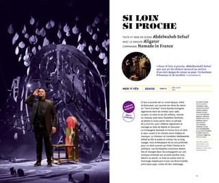 4342
20h30
Co-mise en scène
Marion Guerrero
Comédien, chant
Abdelwaheb Sefsaf
Claviers, guitare,
chœurs Georges
Baux Live-machine,
guitares, theremin,
chœurs Nestor Kéa
Musique Aligator
(Baux/Sefsaf/
Kéa) Direction
musicale Georges
Baux Scénographie
Souad Sefsaf Lumières
et vidéo Alexandre
Juzdzewski Régie son
Pierrick Arnaud
Vous êtes invité·e
à participer à une
rencontre en bord
plateau à l’issue de la
représentation.
Dès 12 ans
1h15
Tarif Bmer 17 fév
« Dans Si loin si proche, Abdel[waheb] Sefsaf
met son art du théâtre musical au service
d’un récit épique de retour au pays. Un bonheur
d’humour et de lucidité. » Sceneweb.fr
Si loin si proche est un conte épique, drôle
et émouvant, qui raconte les rêves de retour
en “ Terre Promise ” d’une famille immigrée
algérienne dans les années 1970-1980.
Le père, la mère et les dix enfants, rentrés
au chausse-pied dans l’estafette familiale,
se jettent à corps perdu dans un périple
de 3 000 km, pour célébrer dignement le
mariage au bled de Wahib et Zanouba !
La Compagnie Nomade in France livre un récit
à cœur ouvert à mi-chemin entre théâtre et
musique. Le chanteur et comédien Abdelwaheb
Sefsaf se fait le poète et conteur de ce long
voyage, nous enveloppant de sa voix profonde
pour un récit-concert qui frôle l’intime et le
politique. Les formidables musiciens Nestor
Kéa et Georges Baux l’accompagnent sur une
musique orientale aux accents parfois rock,
électro ou world. La mise en scène rend un
hommage majestueux à tous ces êtres tiraillés
entre deux pays, riches de leur métissage.
récit-
concert
théâtre
musiqu
e
si loin
si proche
texte et mise en scène Abdelwaheb Sefsaf
avec le groupe Aligator
compagnie Nomade in France
 