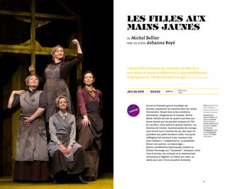5958
20h30 Dès 9 ans
1h30
Tarif Bjeu 22 avr
« Quand la violence du contexte se heurte à
une mise en scène si délicate et à des comédiennes
si poignantes, l’émotion pure surgit. » La Libre Belgique
Avec Brigitte Faure,
Anna Mihalcea,
Pamela Ravassard,
Elisabeth Ventura
Assistante à la
mise en scène Lucia
Passaniti Costume
Marion Rebmann
Univers sonore Mehdi
Bourayou Lumières
Cyril Manetta
Chorégraphie Johan
Nus Scénographie
Olivier Prost Vidéo
Loran Perrin
Durant la Première guerre mondiale, les
femmes remplacent les hommes dans les usines
d’armement, faisant face à des conditions
inhumaines, dangereuses et injustes. Michel
Bellier dévoile les vies de quatre ouvrières aux
mains jaunies par les poudres toxiques de TNT.
Au carrefour entre petite et grande Histoire, ces
héroïnes de l’ombre, bouleversantes de courage,
nous livrent leurs tranches de vie, des maux du
quotidien aux petits bonheurs volés. Une jeune
suffragiste fait entrevoir à ses consœurs des
jours meilleurs : l’indépendance, la possibilité
d’avoir une opinion, un salaire égal…
Quatre comédiennes talentueuses rendent un
brillant hommage aux “ obusettes ”, retraçant, entre
rires et larmes, les combats et le cheminement
nécessaires à l’égalité. Un thème qui reste, un
siècle plus tard, d’une actualité révoltante.
théâtre
les filles aux
mains jaunes
de Michel Bellier
mise en scène Johanna Boyé
 