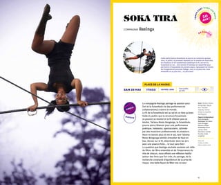 6564
musique
cirque
tempsf
ort hors le
smurs
20
ans !
Avec Tatiana-Mosio
Bongonga, Djeyla
Roz, Pascale
Valenta, Adrien
Amey ou Camille
Secheppett
Regard chorégraphique
Anna Rodriguez
Technique Jan Naets,
Gael Honegger,
Maxime Leneyle
Production Marie
Lacoux, Mona
Marchand, Camille
Foucher, Anaïs
Longiéras
Place de
l'Hôtel de Ville
68300 Saint-Louis
La compagnie Basinga partage sa passion pour
l’art et le funambule via des performances
collaboratives à travers le monde.
Le fil de la funambule est au sol et ce n’est qu’avec
l’aide du public que la structure funambule
va pouvoir se monter et le fil s’élever puis se
tendre. Tatiana-Mosio Bongonga, la funambule,
pourra alors s’élancer pour une performance
poétique, haletante, spectaculaire, rythmée
par des musiciens professionnels et amateurs.
Nous ne savons plus où est le sol, tant Tatiana-
Mosio Bongonga semble virevolter de haut en
bas, danser sur le fil, déambuler dans les airs
avec une aisance folle… le tout sans filet !
La question que Basinga souhaite soulever est celle
de l’être, de l’être ensemble et de l’importance du
rôle de chacun, nous offrant une réflexion habile
autour des liens que l’on crée, du partage, de la
recherche constante d’équilibre et de la prise de
risque. Une belle façon de fêter nos 20 ans !
Tout public
30 min
entrée liBre17h00sam 29 mai
soka tira
compagnie Basinga
place de la mairie
Cette performance funambule ne pourra se construire qu’avec
vous, le public, la prouesse reposant sur le soutien de musiciens,
de chanteurs et de cavalettistes stabilisant le fil, ancrant la
funambule au sol… Une somme d’individus se rassemble pour
permettre à l’impossible de prendre place, repoussant les limites
de l’imaginaire et prouvant l’adage : seul on va plus vite, mais
ensemble on va plus loin… ou plus haut !
en famill
e
 