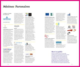 7372
Le théâtre La Coupole
est soutenu par :
ville de saint-louis
CASINO BARRIÈRE DE BLOTZHEIM
Deuxième de France dans le
classement national des casinos, le
Casino Barrière Blotzheim s’impose
depuis 12 ans comme le lieu
incontournable du divertissement
dans le secteur des Trois Frontières.
Fort de ses 260 machines à sous,
54 roulettes anglaises électroniques
et 11 tables de jeu dont il est
possible de profiter 365 jours par
an, le Casino Barrière Blotzheim se
distingue également par l'élégance
culinaire de son restaurant
Terrasses Barrière, le dynamisme
de son bar Blot'Z Café et par
l'éclectisme de ses animations
et spectacles. Cabaret, concert,
humour, théâtre, sports, danses,
jeux... Le Casino est en mouvement,
en surprises perpétuelles… Rien n'y
est impossible.
CRÉDIT MUTUEL DISTRICT
et le CRÉDIT MUTUEL
SAINT-LOUIS REGIO
Le Crédit Mutuel Saint-Louis Regio
qui fait partie du groupe CM-CIC
constitue une véritable institution
sur la place de Saint-Louis puisqu’il
existe depuis 1894. Avec plus
d’1,4 milliard d’euros de capitaux
gérés, 20 000 clients dont 11 600
sociétaires et 35 salariés, la Caisse
fait partie des plus importantes
Caisses de France. En plus du
siège qui est situé au 72, rue de
Mulhouse, la Caisse possède
2 agences, l’une dans le quartier
de Bourgfelden et l’autre dans
celui de Neuweg. Véritable et
seule banque authentiquement
mutualiste, le Crédit Mutuel réunit
annuellement ses sociétaires en
Assemblée Générale. Cette dernière
désigne ses représentants béné-
voles au Conseil d’Administration et
de Surveillance de la Caisse.
Le Théâtre La Coupole est soutenu
fidèlement depuis 2002 par le
Crédit Mutuel District et le Crédit
Mutuel Saint-Louis Regio !
WELEDA
L’importance de tisser des liens
durables entre l’être humain et la
nature depuis 1921 : c’est sur cette
conviction profonde que Weleda a
développé son savoir-faire dès sa
création. Les soins cosmétiques
naturels et bio, les produits
d’automédication pour pallier les
pathologies familiales les plus
courantes et les médicaments
de prescription représentent une
offre de soin globale, pour laquelle
qualité et naturalité sont les
maîtres mots.
NOVARTIS
Centre de biotechnologie
Novartis propose des solutions
de santé innovantes adaptées aux
besoins changeants des patients
et des populations. Inauguré en
2005, le Centre de biotechnologie
de Huningue assure la fabrication
de plusieurs substances actives
entrant dans la composition de
médicaments destinés aux patients
du monde entier ou nécessaires
aux études cliniques du groupe
Novartis. Le site rassemble près
de 460 collaborateurs qualifiés qui
opèrent au sein d’installations de
pointe et d’infrastructures spécia-
lisées. Ce Centre est le principal
site de production de médicaments
issus des biotechnologies du
groupe Novartis et l’une des plus
grandes usines de production
d’anticorps par culture de cellules
de mammifères au monde.
VILLA K - BISTROT LA CAVE
Au cœur du pays des 3 Frontières,
l’Hôtel & Spa La Villa K entièrement
rénové en 2020 vous accueille
tous les jours dans une ambiance
décontractée-chic. La Villa K et
le Restaurant Bistrot LA CAVE à
Saint-Louis c'est 41 chambres,
un restaurant, un Spa, 2 salles de
séminaire et 34 collaborateurs à
votre service 24h/24 ! Plus qu'un
hôtel et un restaurant, ce sont des
lieux de rencontres et d'échanges
aussi bien pour les particuliers que
les professionnels. Accordez-vous
un moment de détente dans
notre Spa ou dans l’univers de nos
esthéticiennes qui vous feront
voyager au-delà des continents. Un
véritable lieu de vie à la fois ancien et
moderne et très chaleureux.
Installez-vous dans nos canapés
pour déguster nos vins et partager
un moment de détente. Au bistrot
ou en terrasse, savourez nos plats
faits maison à partir de produits frais
principalement issus de la culture
biologique et des terroirs de notre
région. Dormez sur vos deux oreilles,
ils s'occupent de tout !
france 3 grand est
France 3 Grand Est raconte
l'actualité en images ! La chaîne
accompagne le théâtre dans le
partage de ses actualités via les
réseaux sociaux et dans son agenda
des sorties “ Pour sortir ”.
CONSEIL DÉPARTEMENTAL
DU HAUT-RHIN
Le théâtre La Coupole est soutenu
par le Conseil départemental du
Haut-Rhin : son projet artistique et
culturel s’inscrit dans les priorités
culturelles départementales qui
visent l’accès à une culture
diversifiée et de proximité.
PROGRAMME EUROPÉEN LEADER
La démarche LEADER “ Liaison Entre
Actions de Développement de
l’Economie Rurale ” est un dispositif
européen destiné à soutenir des
“ projets pilotes ” permettant le
développement des territoires. Elle
repose sur l’élaboration et la mise
en œuvre d’une stratégie locale de
développement par des acteurs
publics et privés réunis au sein d’un
groupe d’action locale (GAL). Le GAL
Sundgau-3F est porté par le Pays du
Sundgau en partenariat avec Saint-
Louis Agglomération. Sa stratégie
locale s’articule autour de la priorité
ciblée suivante : “ Construisons
ensemble 2020, changeons d’ère –
un réseau d’initiatives durables dans
un espace de coopération ”.
AGENCE CULTURELLE GRAND EST
En créant l’Agence culturelle
Grand Est, le Conseil Régional
entend renforcer ses dispositifs de
soutien à la vie culturelle par un
accompagnement opérationnel et
territorial des porteurs de projets
artistiques et culturels en matière
de structuration, de qualification,
de développement, de rayonnement
et de ressources. Reconnue dans
cette mission par le ministère de la
Culture (Drac Grand Est), l’Agence
travaille à la mise en synergie des
forces vives professionnelles du
spectacle vivant, du cinéma et
de l’image animée et de l’action
publique territoriale. Elle aborde
globalement et articule les
problématiques de ces secteurs :
création, production, diffusion,
formation et médiation.
QUINT’EST
L’association Quint’Est, réseau
spectacle vivant Bourgogne-
Franche-Comté Grand Est, a été
créée en 2007. Elle regroupe une
quarantaine de directrices et
directeurs de structures culturelles
de spectacle vivant (CDN, scènes
nationales, scènes conventionnées,
théâtres de ville, salles associatives,
relais culturels...) implantées dans
le Grand Est et en Bourgogne-
Franche-Comté. L'association a pour
but de favoriser la circulation des
œuvres du spectacle vivant entre
ces deux régions et de soutenir la
création artistique contemporaine.
RÉGION GRAND EST
Le théâtre est soutenu par la région
Grand Est, notamment dans le
cadre de ses actions avec le lycée
Jean-Mermoz de Saint-Louis.
LYCÉE JEAN-MERMOZ SAINT-LOUIS
L'établissement compte environ
80 classes accueillant près de
2 000 élèves et propose un ensei-
gnement général, technologique et
professionnel. Le théâtre mène un
projet avec l'ensemble des classes
de seconde du lycée Jean-Mermoz
à l'occasion de son 20e
anniversaire.
A 2 PAS DE CHEZ NOUS
La proposition culturelle du secteur
frontalier est riche et variée, avec
5 salles de spectacles : La Comète
à Hésingue, L’Espace Rhénan à
Kembs, Le RiveRhin à Village-Neuf,
Le Triangle à Huningue et le théâtre
La Coupole à Saint-Louis. Retrouvez
nos programmations sur notre page
→ facebook.fr/a2pasdecheznous
Mécènes | Partenaires
Merci au public
Durant ces derniers mois, vous avez été
nombreux·ses à nous faire part de votre soutien
et de votre souhait de revenir au plus vite
au théâtre ! Vous nous avez parfois fait don
de vos billets et nous vous en sommes très
reconnaissant·e·s. Toute l'équipe est ravie de
partager avec vous ce programme de saison, de
fêter ensemble nos 20 ans et de vous retrouver
pour une année sous le signe du spectacle vivant.
 