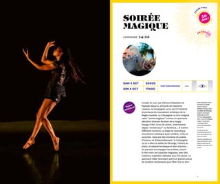 1110
Intro musicien Marek
Kastelnik La chute
Ingrid Estarque
Ombres Philippe Beau
La vallée de l'étrange
Aragorn Boulanger
Close-up Antoine
Terrieux Sans gravité
Rémi Lavesnes Ellipses
Aragorn Boulanger
Le corps Ingrid
Estarque Production
Cie 14:20 
La Cie 14:20 est
conventionnée par la
Drac Normandie et la
Ville de Rouen. 
Clément Debailleul et
Raphaël Navarro sont
auteurs associés au
Théâtre du Rond-Point
à Paris.
magie
nou
velle
20h30
17h00
1h30
sam 3 oct
dim 4 oct
Tarif Anniversaire
Fondée en 2001 par Clément Debailleul et
Raphaël Navarro, entourés de Valentine
Losseau, la Compagnie 14:20 est à l’initiative
et porteuse du mouvement artistique de la
Magie nouvelle. La Compagnie 14:20 a imaginé
cette “  soirée magique  ” comme un spectacle
dévoilant diverses facettes de la magie.
Voyage irréel, tours de cartes, ombromanie,
objets “ monstrueux  ” ou facétieux… À travers
différents numéros, la magie se revendique
mouvement artistique à part entière, riche en
surprises. Assurant des moments de poésie,
d’humour et d’émerveillement, la Compagnie
14:20 a réuni la vallée de l’étrange, l’ombre au
piano, le cabaret burlesque et bien d’autres…
Un pianiste accompagne les artistes, tissant
le lien entre ces capsules magiques, avec des
créations originales réalisées pour l’occasion. Le
spectacle idéal réunissant petits et grands autour
de numéros renversants pour fêter nos 20 ans !
soirée
magique
compagnie 14:20
tem
ps fort
20
ans !
en famill
e
 