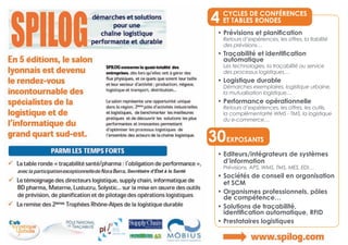 4 cycles derondes
                                 et taBles
                                           conférences

                                • Prévisions et planification
                                  Retours d’expériences, les offres, la fiabilité
                                  des prévisions…
                                • Traçabilité et identification
                                  automatique
                                  Les technologies, la traçabilité au service
                                  des processus logistiques…
                                • Logistique durable
                                  Démarches exemplaires, logistique urbaine,
                                  la mutualisation logistique…
                                • Performance opérationnelle
                                  Retours d’expériences, les offres, les outils,
                                  la complémentarité WMS - TMS, la logistique
                                  du e-commerce…


                               30eXposants
                                • Editeurs/intégrateurs de systèmes
                                  d’information
                                  Prévisions, APS, WMS, TMS, MES, EDI…
Secrétaire d’État à la Santé
                                • Sociétés de conseil en organisation
                                  et scm
                                • Organismes professionnels, pôles
                                  de compétence…
                                • Solutions de traçabilité,
                                  identification automatique, RFID
                                • Prestataires logistiques
 
