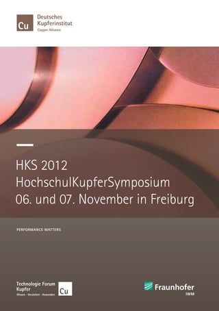 HKS 2012
HochschulKupferSymposium
06. und 07. November in Freiburg	
PERFORMANCE MAT TERS
 