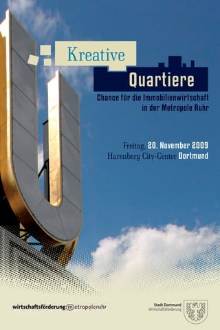 Kreative
               Quartiere
   ���Chance für die Immobilienwirtschaft
                     in der Metropole Ruhr



            Freitag, 20. November 2009
        Harenberg City-Center Dortmund
 