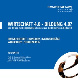 Prof. Dr. Friedrich Hubert Esser
Prof. Dr. Eckart Severing
Junior Prof. Dr. Matthias Rohs
REFERENTEN
BRANCHENTREFF IKONGRESS IFACHVORTRÄGE
WORKSHOPS ISTUDIENPREIS
WIRTSCHAFT 4.0 - BILDUNG 4.0?
Der Beitrag mediengestützten Lernens zur digitalisierten Arbeitswelt
 