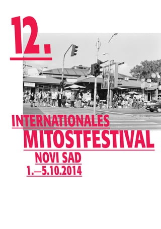 12 . 
Internationales 
MitOstFestival 
Novi Sad 
1.—5.10.2014 
 