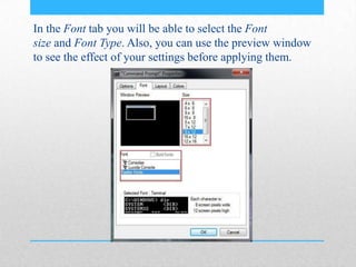 In the Font tab you will be able to select the Font
size and Font Type. Also, you can use the preview window
to see the effect of your settings before applying them.
 