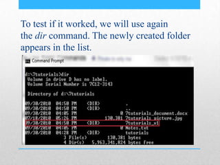 To test if it worked, we will use again
the dir command. The newly created folder
appears in the list.
 