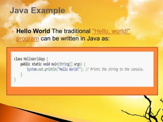  Hello World The traditional "Hello, world!"
program can be written in Java as:
 