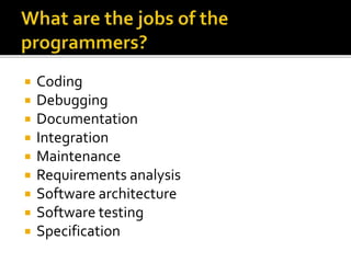 Coding
 Debugging
 Documentation
 Integration
 Maintenance
 Requirements analysis
 Software architecture
 Software testing
 Specification
 