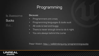 Programming
Is Awesome
Sucks
But…
Because:
• Programmers are crazy
• Programming languages & tools suck
• All code is bad ...
