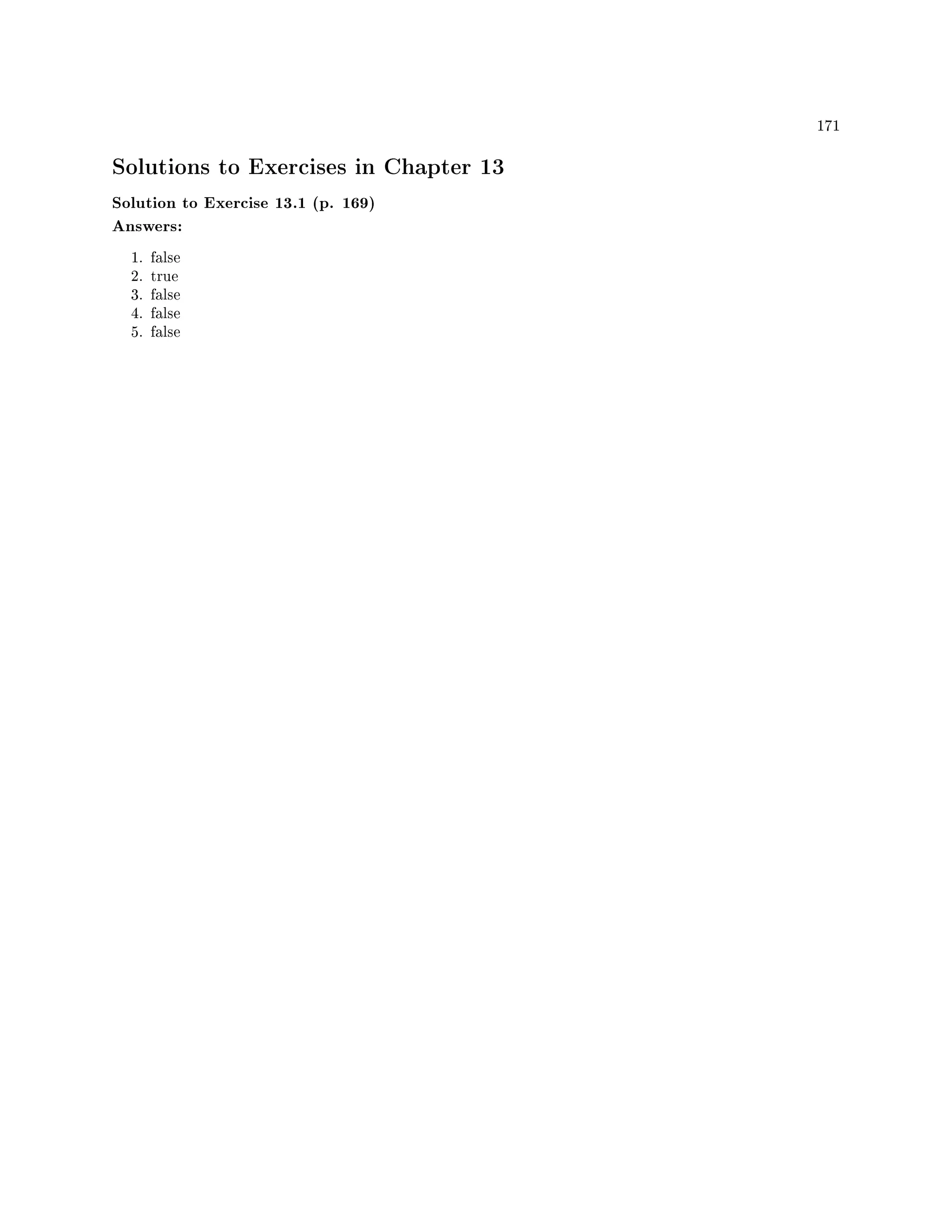 171
Solutions to Exercises in Chapter 13
Solution to Exercise 13.1 (p. 169)
Answers:
1. false
2. true
3. false
4. false
5. false
 