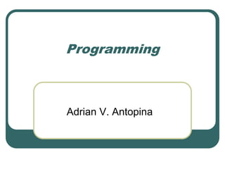 Programming
Adrian V. Antopina
 
