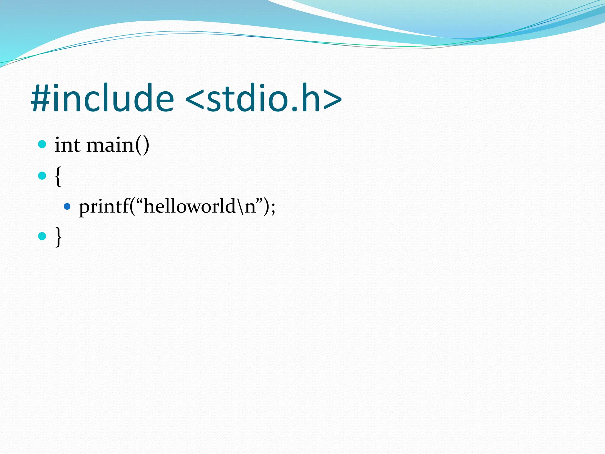 #include <stdio.h>
int main()
{
printf(“helloworldn”);
}