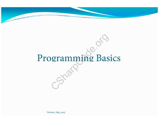 Programming Basics
Version_Sep_2013
C
SharpC
ode.org
 