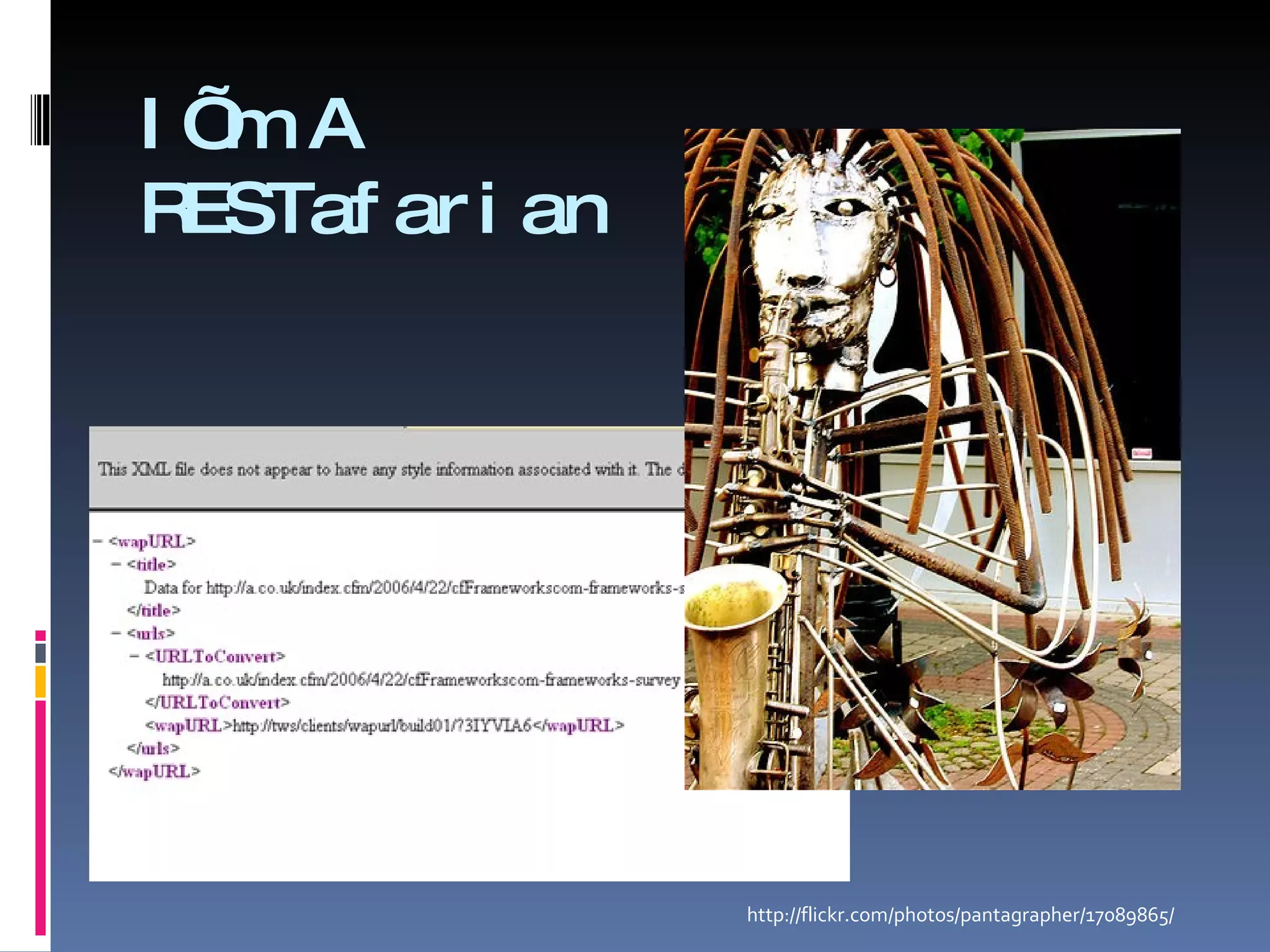 I’m A  RESTafarian  http://flickr.com/photos/pantagrapher/17089865/ 