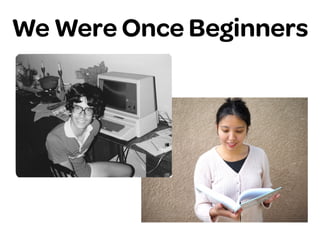 We Were Once Beginners
 