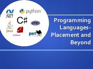 Programming
Languages-
Placement and
Beyond
 