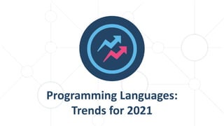 Programming Languages: Trends for 2021 | PPTX