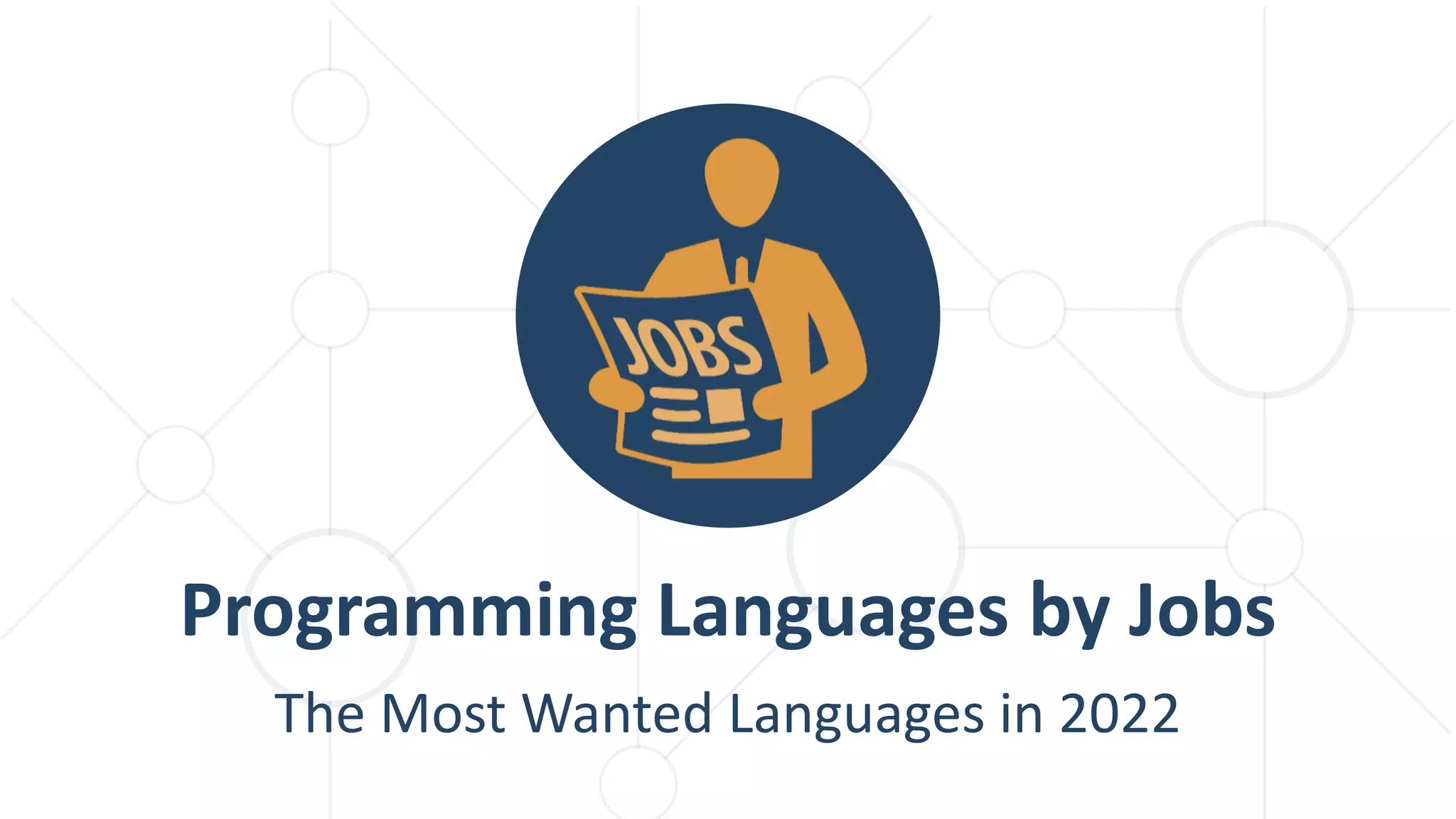 The Most Wanted Languages in 2022
Programming Languages by Jobs
 