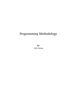 Programming Methodology 
By: 
Anh Duong 
 