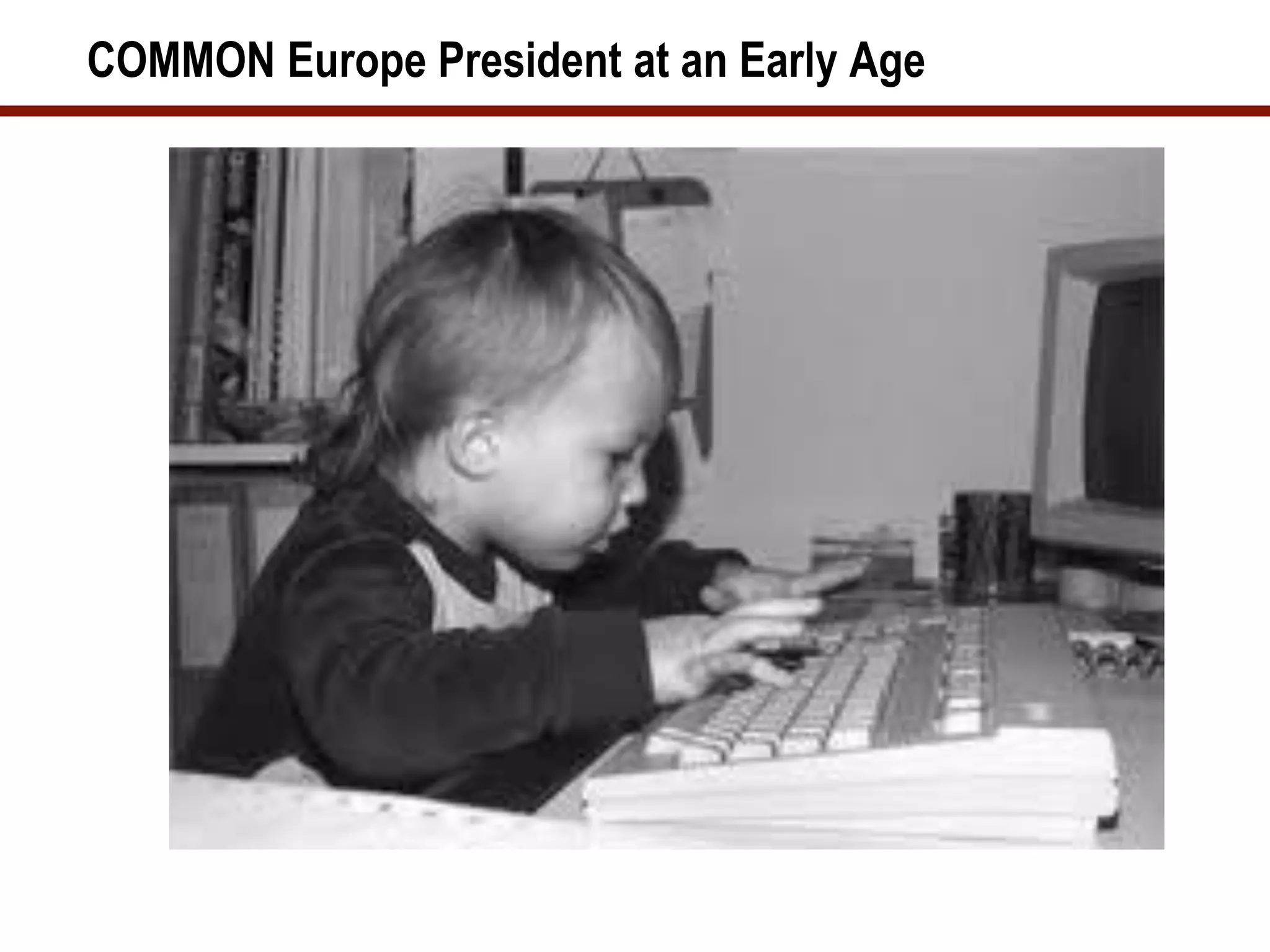 COMMON Europe President at an Early Age
 