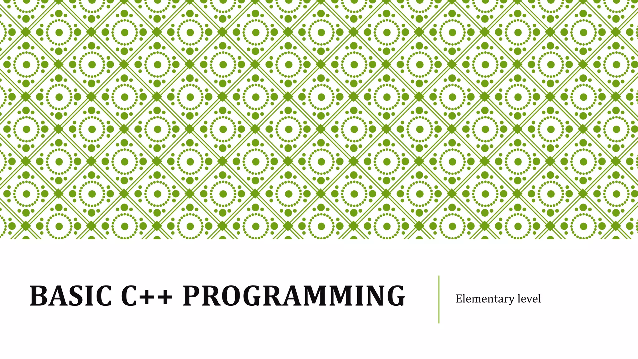 BASIC C++ PROGRAMMING Elementary level
 