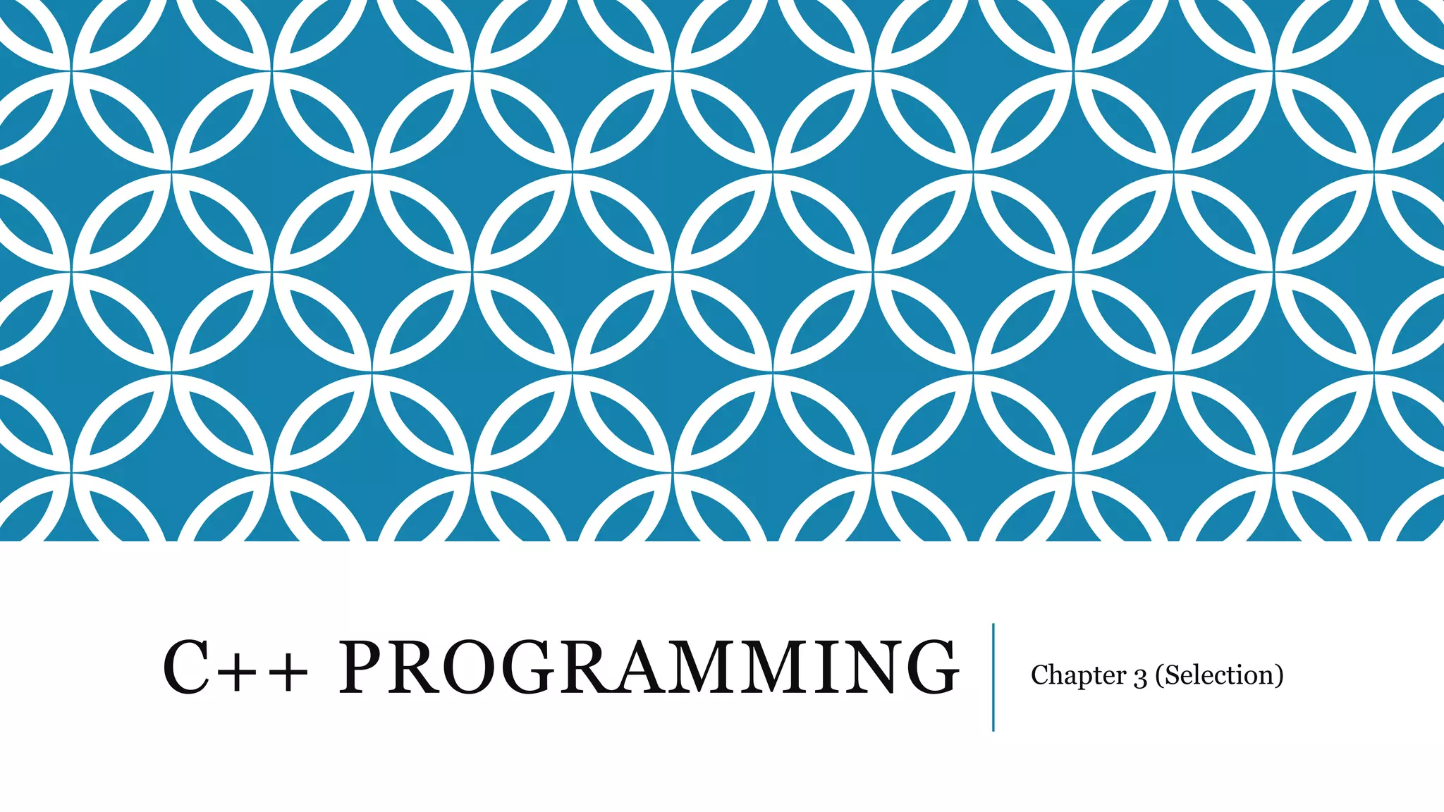 C++ PROGRAMMING Chapter 3 (Selection)
 