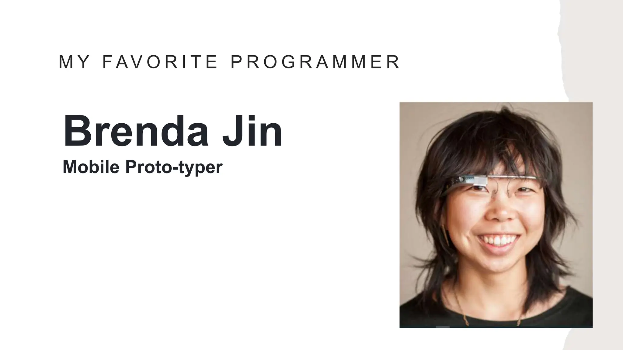 M Y F AV O R I T E P R O G R A M M E R
Brenda Jin
Mobile Proto-typer
 