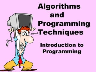 Algorithms
and
Programming
Techniques
Introduction to
Programming
 