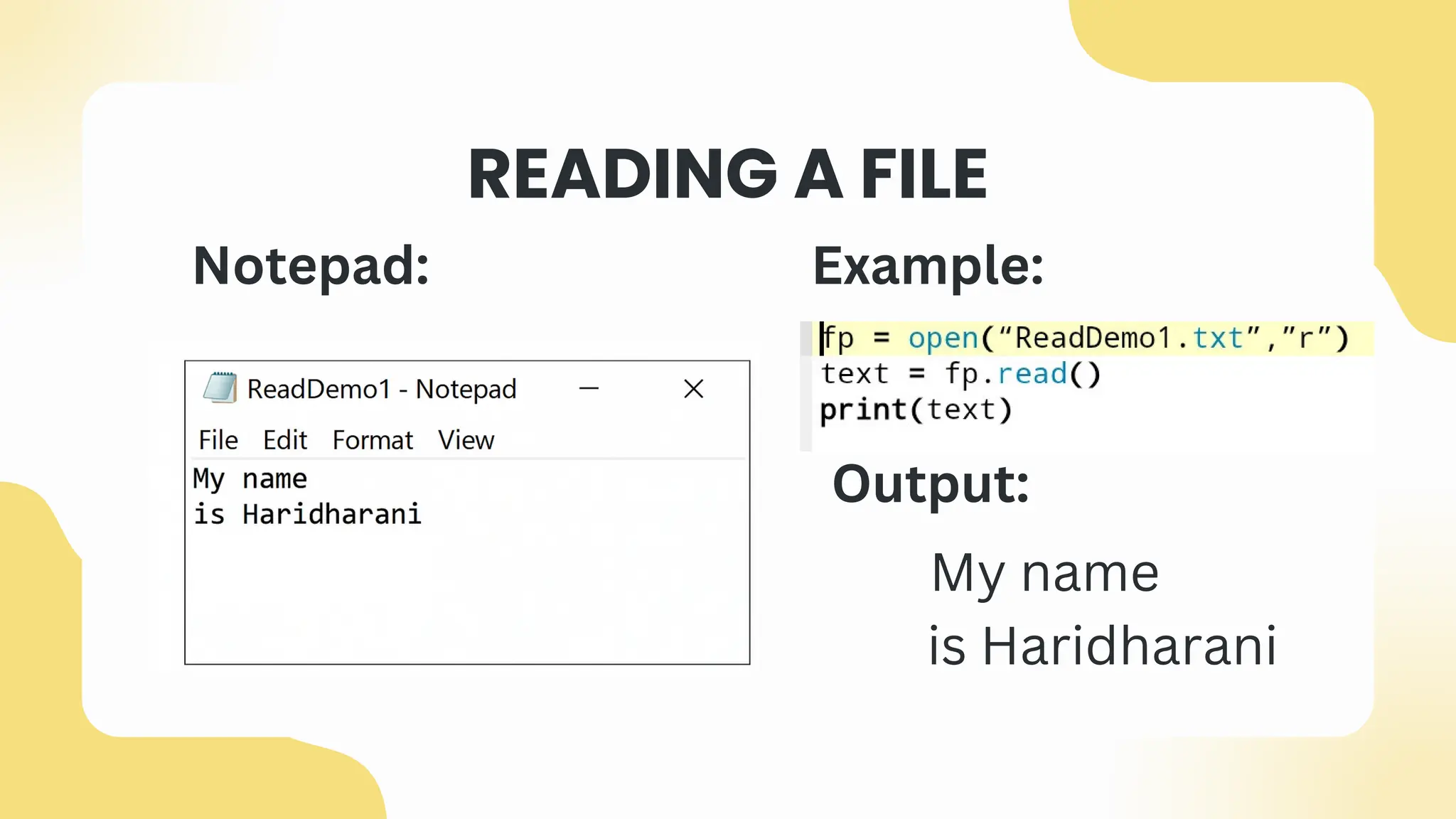 READING A FILE
Example:
Notepad:
Output:
﻿
My name
is Haridharani
 