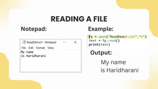 READING A FILE
Example:
Notepad:
Output:
﻿
My name
is Haridharani
 