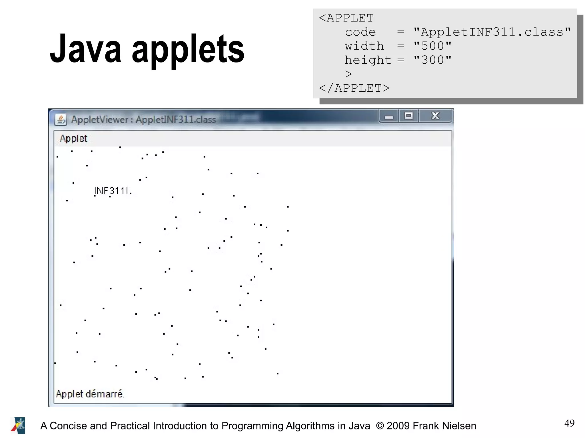 49 A Concise and Practical Introduction to Programming Algorithms in Java © 2009 Frank Nielsen Java applets <APPLET code = "AppletINF311.class" width = "500" height = "300" > </APPLET> 