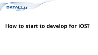 How to start to develop for iOS?
 