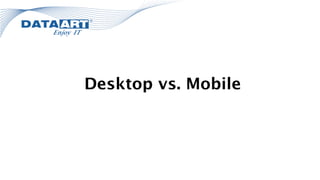 Desktop vs. Mobile
 