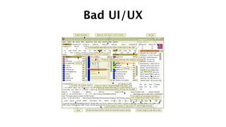 Bad UI/UX
 
